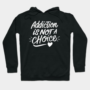 Addiction Is Not A Choice Hoodie